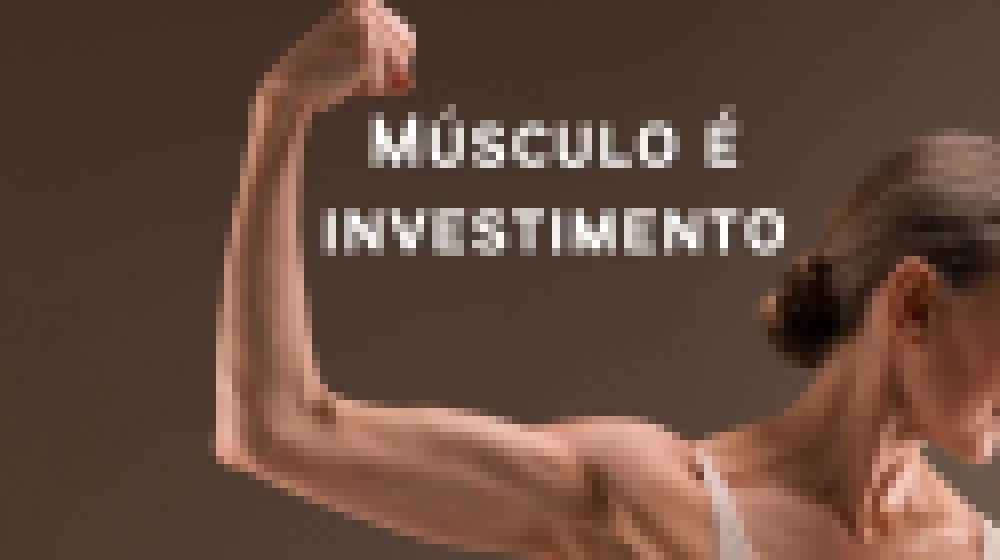 Músculo é investimento